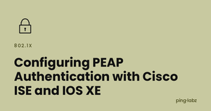 Configuring PEAP Authentication with Cisco ISE and IOS XE