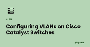 Configuring VLANs on Cisco Catalyst Switches