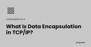 What Is Data Encapsulation in TCP/IP?