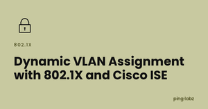 Dynamic VLAN Assignment with 802.1X and Cisco ISE