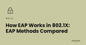 How EAP Works in 802.1X: EAP Methods Compared