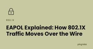 EAPOL Explained: How 802.1X Traffic Moves Over the Wire