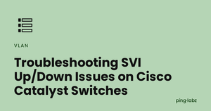 Troubleshooting SVI Up/Down Issues on Cisco Catalyst Switches