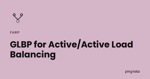 GLBP for Active/Active Load Balancing
