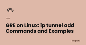 GRE on Linux: ip tunnel add Commands and Examples