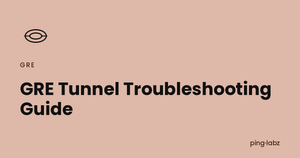 GRE Tunnel Troubleshooting Guide