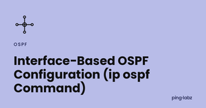 Interface-Based OSPF Configuration (ip ospf Command)