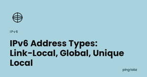 IPv6 Address Types: Link-Local, Global, Unique Local