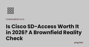 Is Cisco SD-Access Worth It in 2026? A Brownfield Reality Check