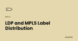 LDP and MPLS Label Distribution