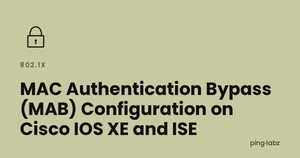MAC Authentication Bypass (MAB) Configuration on Cisco IOS XE and ISE
