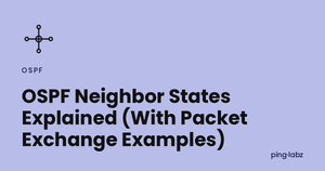 OSPF Neighbor States Explained (With Packet Exchange Examples)