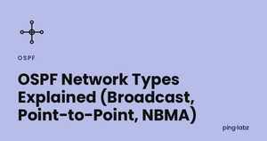 OSPF Network Types Explained (Broadcast, Point-to-Point, NBMA)