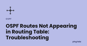 OSPF Routes Not Appearing in Routing Table: Troubleshooting