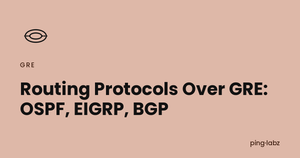 Routing Protocols Over GRE: OSPF, EIGRP, BGP