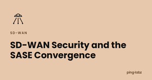 SD-WAN Security and the SASE Convergence