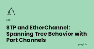 STP and EtherChannel: Spanning Tree Behavior with Port Channels