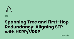 Spanning Tree and First-Hop Redundancy: Aligning STP with HSRP/VRRP