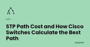 STP Path Cost and How Cisco Switches Calculate the Best Path