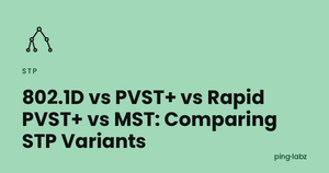 802.1D vs PVST+ vs Rapid PVST+ vs MST: Comparing STP Variants