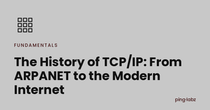 The History of TCP/IP: From ARPANET to the Modern Internet