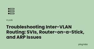 Troubleshooting Inter-VLAN Routing: SVIs, Router-on-a-Stick, and ARP Issues