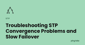 Troubleshooting STP Convergence Problems and Slow Failover