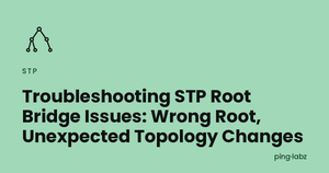 Troubleshooting STP Root Bridge Issues: Wrong Root, Unexpected Topology Changes