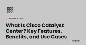 What Is Cisco Catalyst Center? Key Features, Benefits, and Use Cases