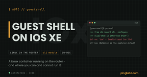 Guest Shell on IOS XE - a Linux container with Python and the cli module inside the router