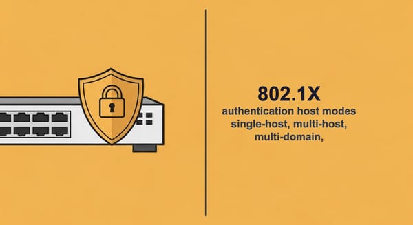 802.1X Authentication Host Modes: Single-Host, Multi-Host, Multi-Domain, Multi-Auth